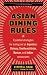 Books : Asian Dining Rules: Essential Strategies for Eating Out at Japanese, Chinese, Southeast Asian, Korean, and Indian Restaurants