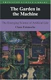 The Garden In The Machine : The Emerging Science Of  Artificial Life