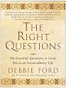 The Right Questions: Ten Essential Questions To Guide You To An Extraordinary Life