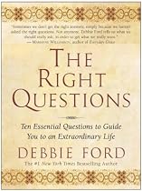 The Right Questions: Ten Essential Questions To Guide You To An Extraordinary Life