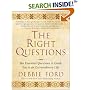 The Right Questions : Ten Essential Questions To Guide You To An Extraordinary Life