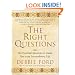The Right Questions: Ten Essential Questions To Guide You To An Extraordinary Life