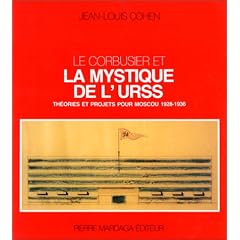 Le Corbusier et la mystique de l'URSS : th�ories et projets pour Moscou, 1928-1936