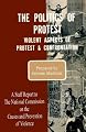The Politics of Protest: Violent Aspects of Protest & Confrontation - A Staff Report to The National Commission on the Causes and Prevention of Violence