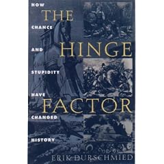 The Hinge Factor: How Chance and Stupidity Have Changed History