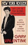 New York Rocker: My Life in the Blank Generation with Blondie, Iggy Pop, and Others, 1974-1981