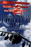  : THE COMPLETE FIGHTER ACE: All the World¹s Fighter Aces, 1914­2000