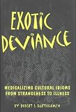 Exotic Deviance: Medicalizing Cultural Idioms-From Strangeness to Illness