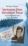 Produkt-Bild: Verlorene Ehre - Verratene Treue. Zeitzeugenbericht eines Soldaten