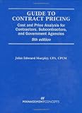 Guide to Contract Pricing: Cost and Price Analysis for Contractors, Subcontractors, and Governement Agencies, 5th edition - 1567262414