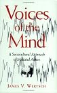 Voices of the Mind: Sociocultural Approach to Mediated Action
