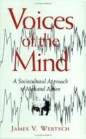 Voices of the Mind: Sociocultural Approach to Mediated Action