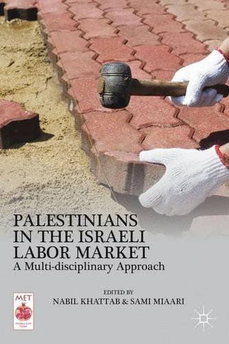 Palestinians in the Israeli Labor Market: A Multi-disciplinary Approach (Middle East Today) (2013-08-16)