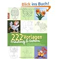 222 Vorlagen Fr�hling & Ostern: Vielf�ltig nutzbar f�r Fensterbilder aus Papier und Windowcolor, Laubs�gearbeiten, Kartengestaltung, Acrylmalerei und etliches mehr