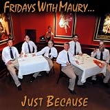 Fridays With Maury...Just Because