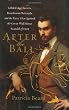 After The Ball: Gilded Age Secrets, Boardroom Betrayals, and the Party That Ignited the Great Wall Street Scandal of 1905