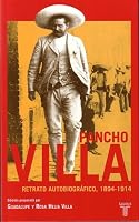Pancho Villa. Retrato Autobiografico, 1894-1914/pancho Villa. Autobiographical Portrait, 1894-1914: Retrato Autobiografico