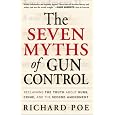 The Seven Myths of Gun Control: Reclaiming the Truth About Guns, Crime, and the Second Amendment