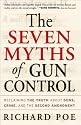 The Seven Myths of Gun Control: Reclaiming the Truth About Guns, Crime, and the Second Amendment
