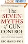 The Seven Myths of Gun Control: Reclaiming the Truth About Guns, Crime, and the Second Amendment