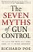 The Seven Myths of Gun Control: Reclaiming the Truth About Guns, Crime, and the Second Amendment