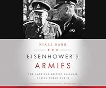 Eisenhower's Armies: The American-British Alliance during World War II Eisenhower's Armies: The American-British Alliance during World War II