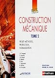 Construction m�canique : Tome 2, Projets-m�thodes, production, normalisation