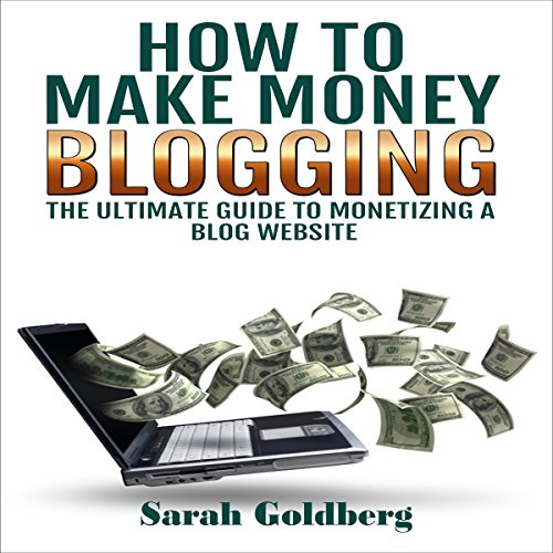 How to Make Money Blogging: The Ultimate Guide to Monetizing a Blog Website