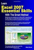 Learn Excel 2007 Essential Skills with The Smart Method: Courseware Tutorial for Self-instruction to Beginner and Intermediate Level