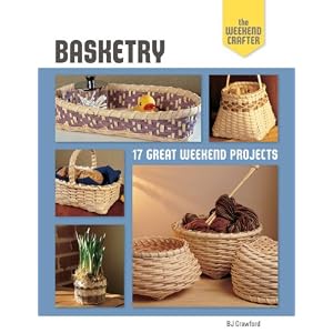 BJ Crawford - The Weekend Crafter: Basketry: 17 Great Weekend Projects  Reviews