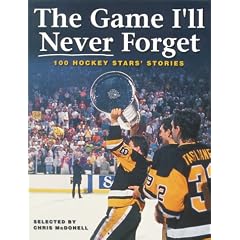 The Game I'll Never Forget: 100 Hockey Stars' Stories