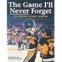 The Game I'll Never Forget: 100 Hockey Stars' Stories