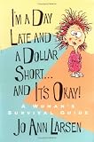 I'm a Day Late and a Dollar Short-- And It's Okay!