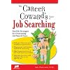 Career Cowards Guide to Job Searching: Sensible Strategies for Overcoming Job Search Fears