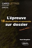 L'�preuve sur dossier CAPES/CAFEP & CAER/CAPLP2 Lettres : 18 dossiers trait�s et comment�s