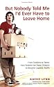 But Nobody Told Me I'd Ever Have to Leave Home: From Toddlers to Teens: How Parents Can Raise Children to Become Capable Adults