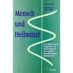 Mensch und Heilmittel. Handbuch und Ratgeber zur Behandlung mit anthroposophischen Heilmitteln.