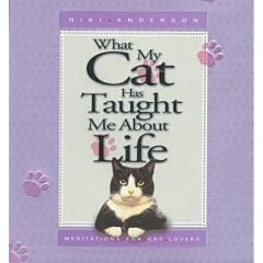What My Cat Has Taught ME About Life: Meditations for Cat Lovers