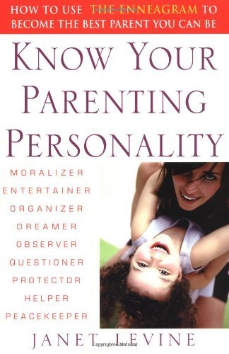 Know Your Parenting Personality: How to Use the Enneagram to Become the Best Parent You Can Be