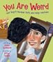 You Are Weird: Your Body’s Peculiar Parts and Funny Functions