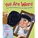 You Are Weird: Your Body’s Peculiar Parts and Funny Functions