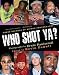 Who Shot Ya?: Three Decades of HipHop Photography by Ernie Paniccioli