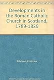 Developments in the Roman Catholic Church in Scotland 1789-1829