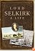 Lord Selkirk: A Life