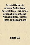 Baseball Teams in Arizona: Professional Baseball Teams in Arizona, Arizona Diamondbacks, Yuma Bullfrogs, Tucson Toros, Yuma Scorpions