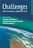 Challenges - Global learning in a globalised world - Modelle und Methoden f&uuml;r den Englischunterricht: Challenges - Global learning in a globalised .. - Matters - Exploring Male-Female Relationships - Engelbert Thaler