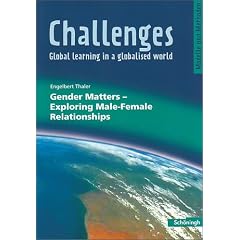 Challenges - Global learning in a globalised world. Modelle und Methoden f�r den Englischunterricht: Challenges - Global learning in a globalised ... Matters - Exploring Male-Female Relationships