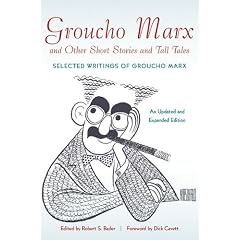 Groucho Marx and Other Short Stories and Tall Tales: Selected Writings of Groucho Marx An Updated and Expanded Edition
