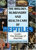The Biology, Husbandry and Health Care of Reptiles: The Biology of Reptiles v. 1 (Biology, Husbandry & Health Care of Reptiles)