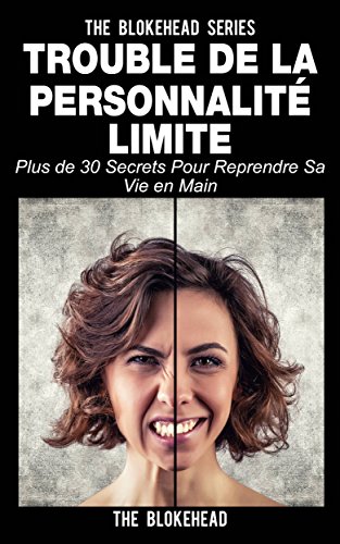 Trouble de la personnalité limite: plus de 30 secrets pour reprendre sa vie en main (French Edition)